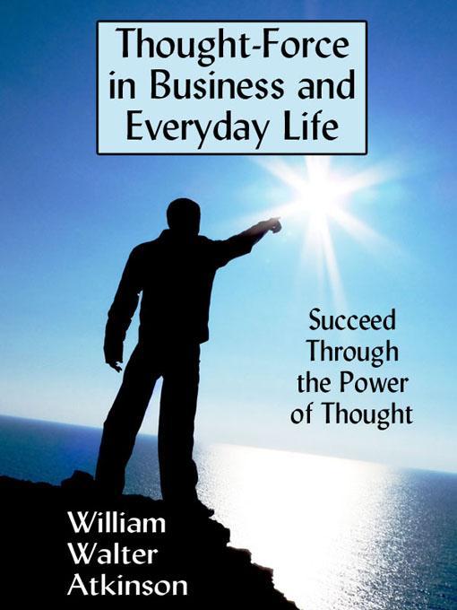 Détails du titre pour Thought-Force in Business and Everyday Life par William Walter Atkinson - Disponible